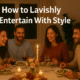 Lavishly Entertain With